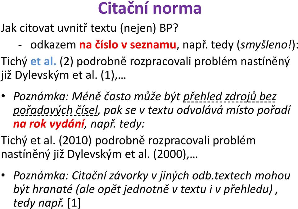 (1), Poznámka: Méně často může být přehled zdrojů bez pořadových čísel, pak se v textu odvolává místo pořadí na rok vydání, např.