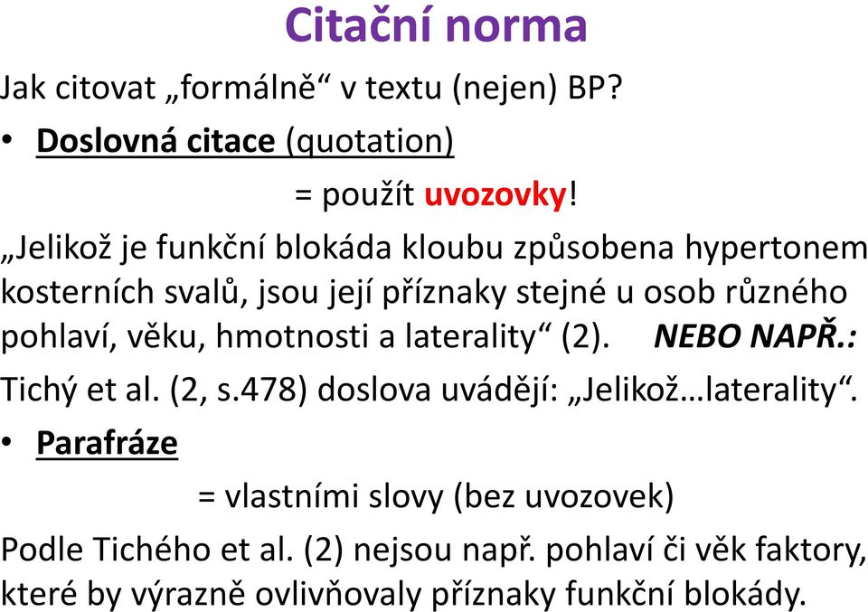 věku, hmotnosti a laterality (2). NEBO NAPŘ.: Tichý et al. (2, s.478) doslova uvádějí: Jelikož laterality.