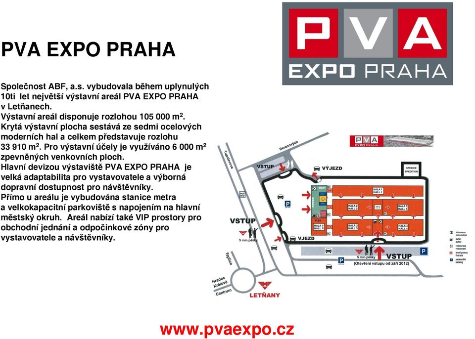 Hlavní devizou výstaviště PVA EXPO PRAHA je velká adaptabilita pro vystavovatele a výborná dopravní dostupnost pro návštěvníky.