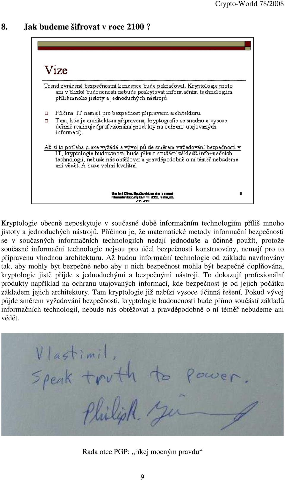 bezpečnosti konstruovány, nemají pro to připravenu vhodnou architekturu.