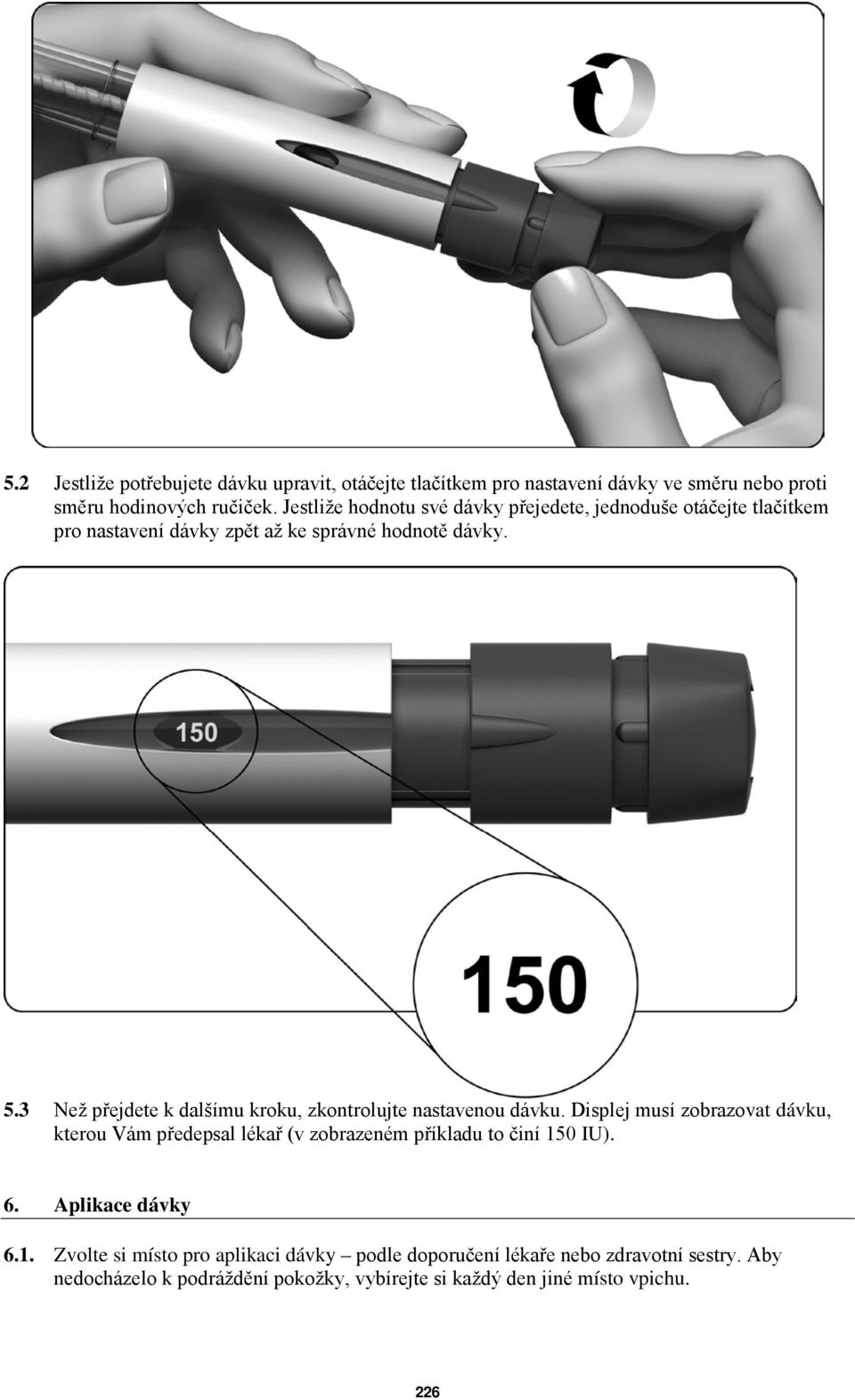 3 Než přejdete k dalšímu kroku, zkontrolujte nastavenou dávku.