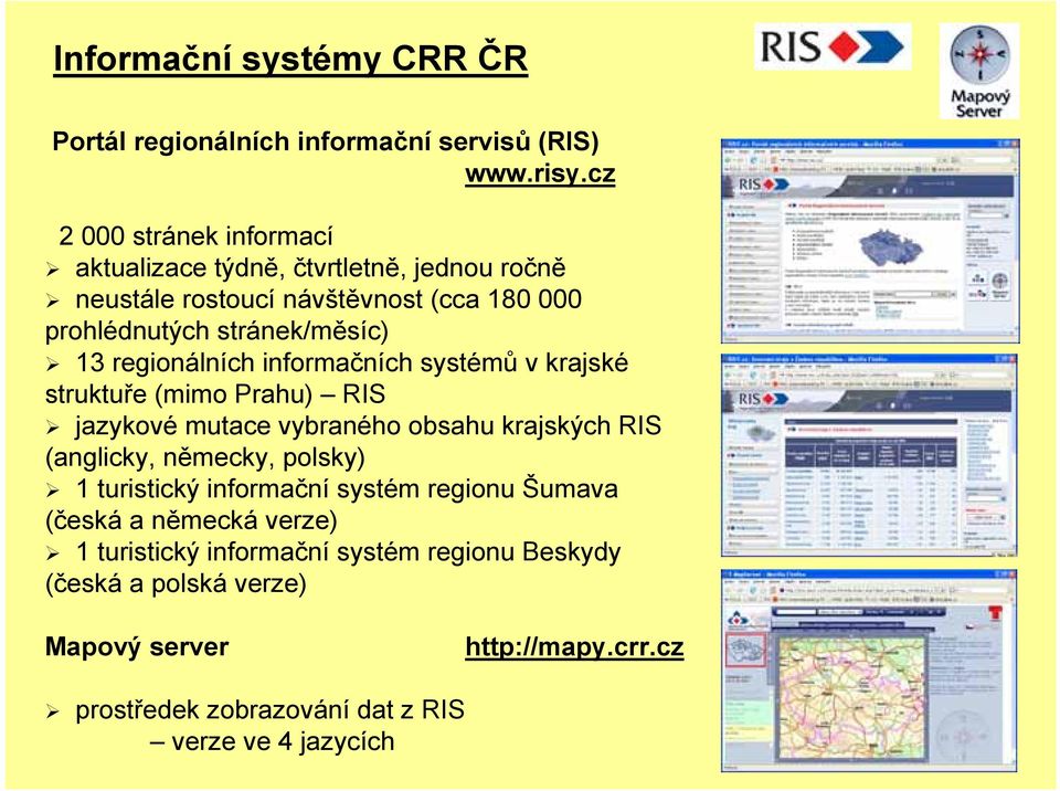 regionálních informačních systémů v krajské struktuře (mimo Prahu) RIS jazykové mutace vybraného obsahu krajských RIS (anglicky, německy, polsky) 1