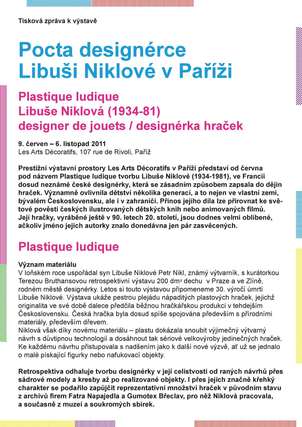 (1934-1981), ve Francii dosud neznámé české designérky, která se zásadním způsobem zapsala do dějin hraček.
