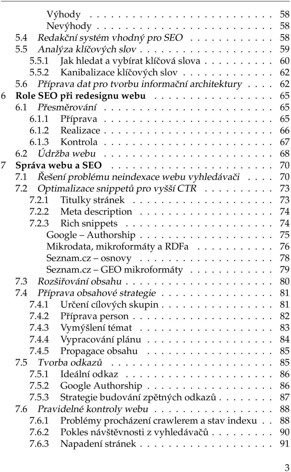 ....................... 65 6.1.2 Realizace........................ 66 6.1.3 Kontrola........................ 67 6.2 Údržba webu........................ 68 7 Správa webu a SEO....................... 70 7.