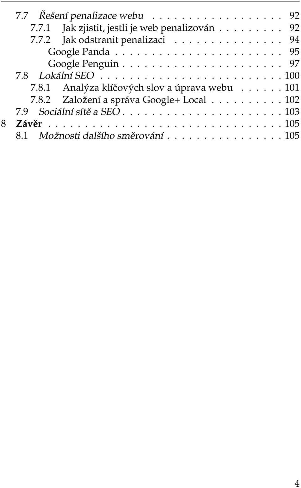 8.1 Analýza klíčových slov a úprava webu...... 101 7.8.2 Založení a správa Google+ Local.......... 102 7.9 Sociální sítě a SEO.