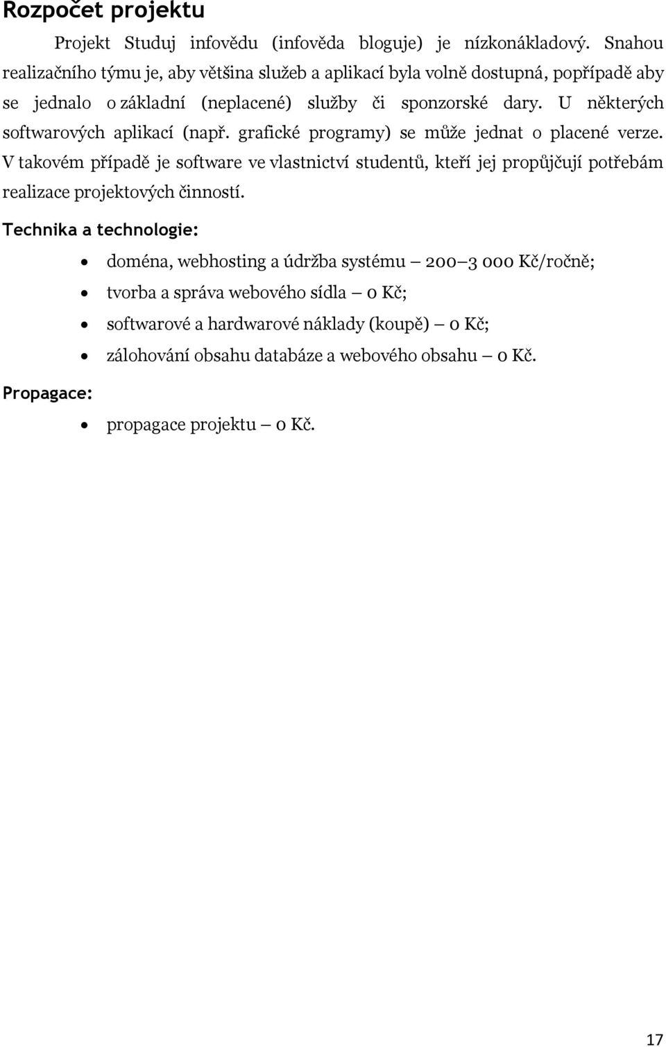 U některých softwarových aplikací (např. grafické programy) se může jednat o placené verze.