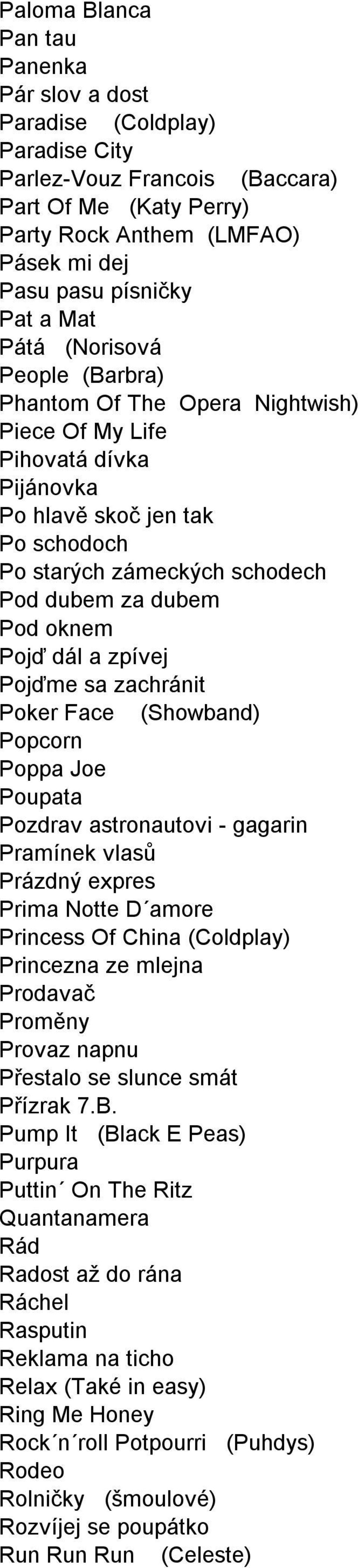 oknem Pojď dál a zpívej Pojďme sa zachránit Poker Face (Showband) Popcorn Poppa Joe Poupata Pozdrav astronautovi - gagarin Pramínek vlasů Prázdný expres Prima Notte D amore Princess Of China