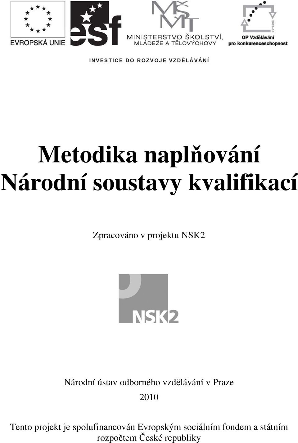 vzdělávání v Praze 2010 Tento projekt je