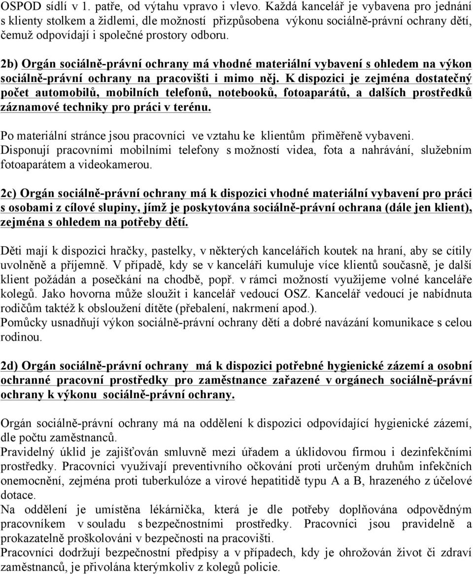 2b) Orgán sociálně-právní ochrany má vhodné materiální vybavení s ohledem na výkon sociálně-právní ochrany na pracovišti i mimo něj.