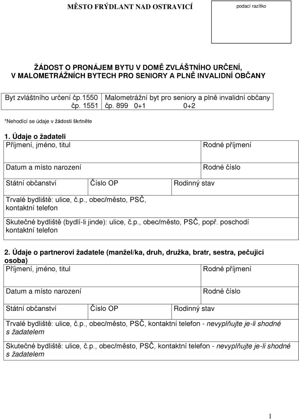 Údaje o žadateli Příjmení, jméno, titul Rodné příjmení Datum a místo narození Rodné číslo Státní občanství Číslo OP Rodinný stav Trvalé bydliště: ulice, č.p., obec/město, PSČ, kontaktní telefon Skutečné bydliště (bydlí-li jinde): ulice, č.