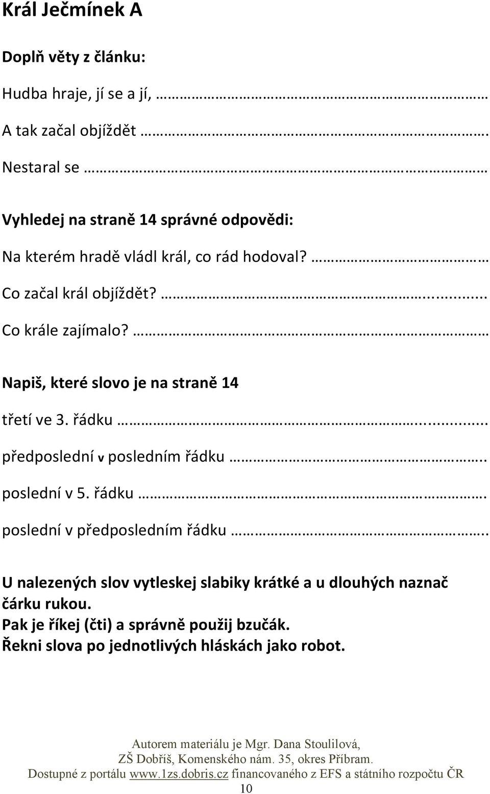 ... Co krále zajímalo? Napiš, které slovo je na straně 14 třetí ve 3. řádku... předposlední v posledním řádku.. poslední v 5.