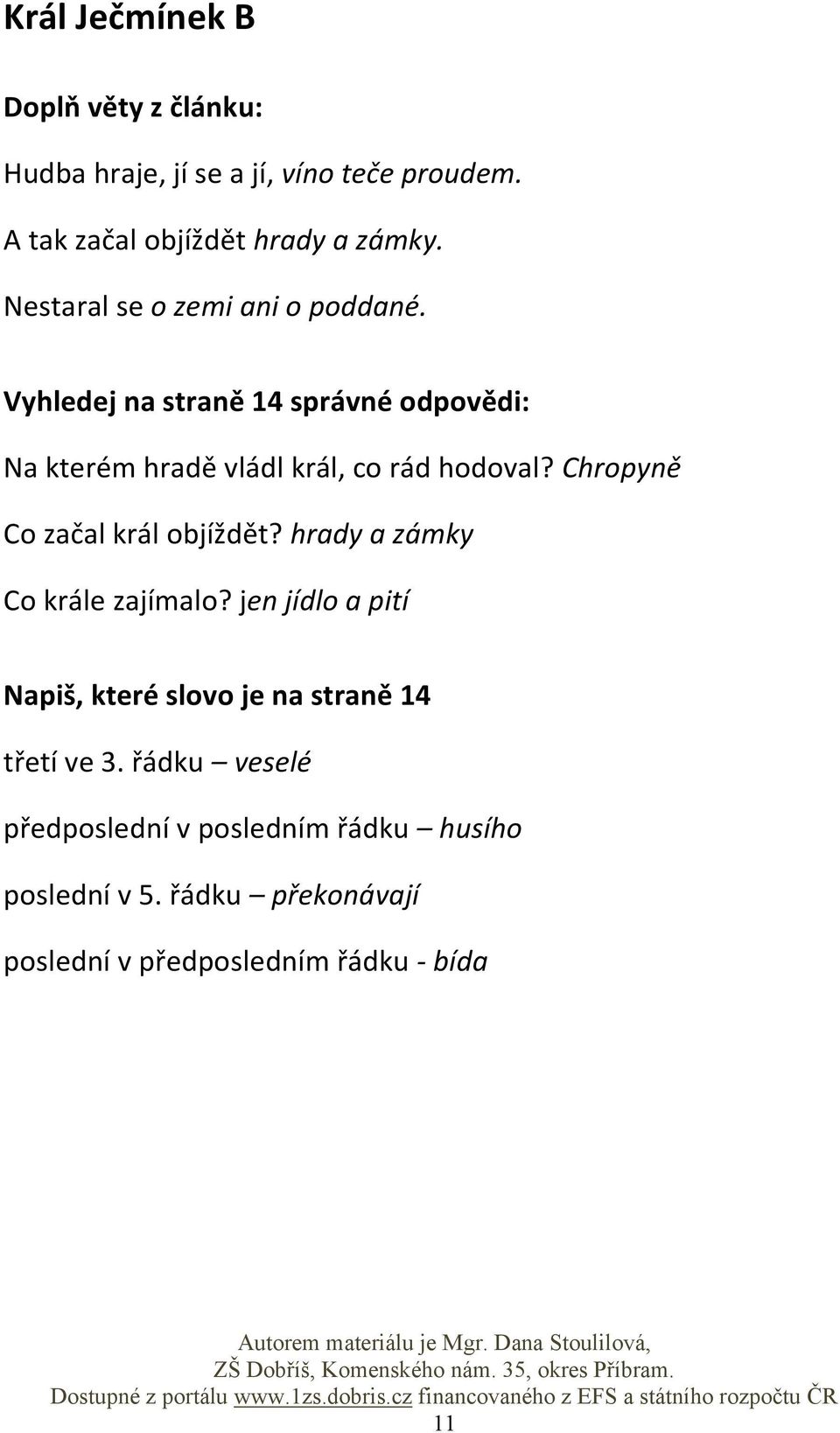 Chropyně Co začal král objíždět? hrady a zámky Co krále zajímalo?