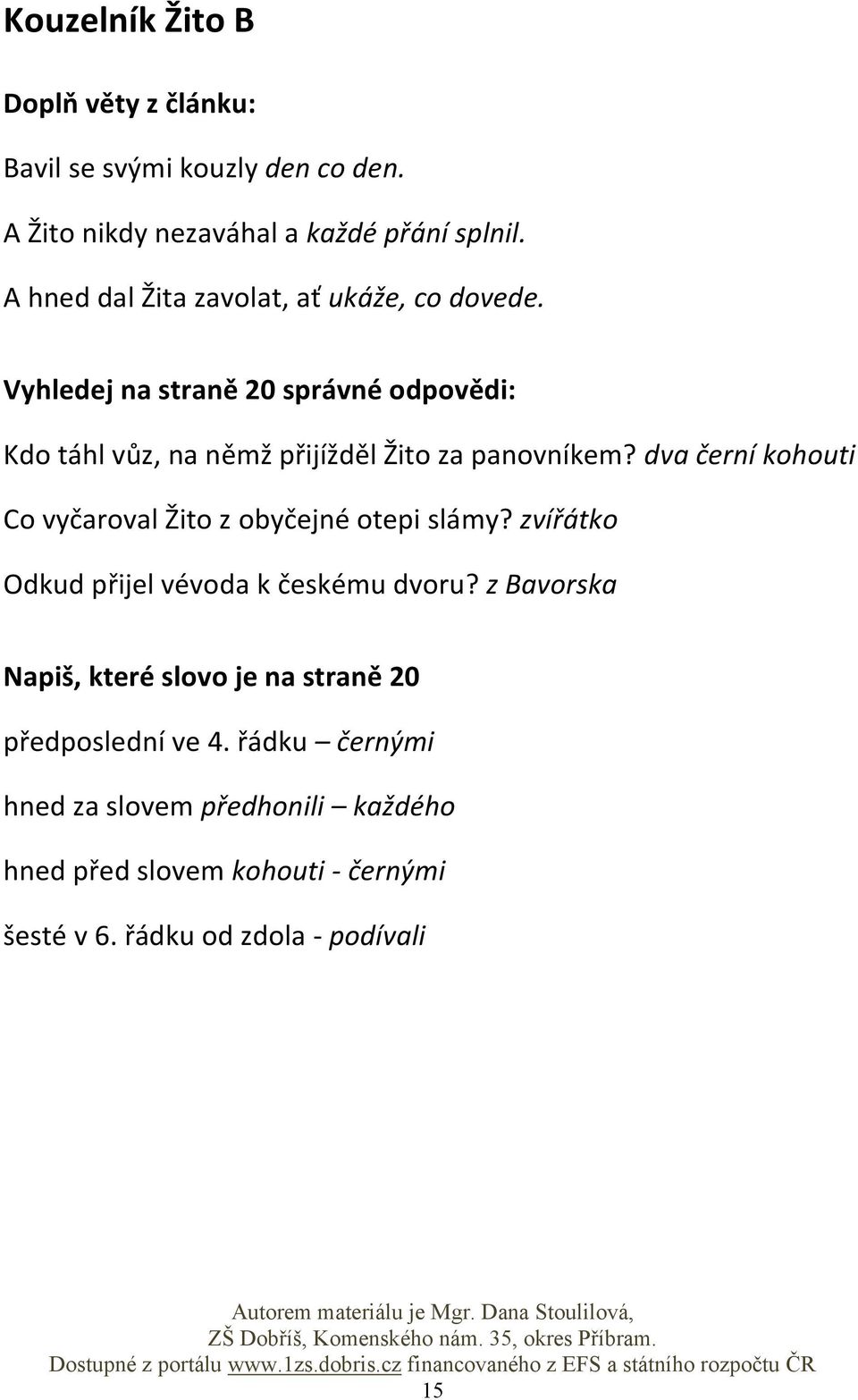 Vyhledej na straně 20 správné odpovědi: Kdo táhl vůz, na němž přijížděl Žito za panovníkem?