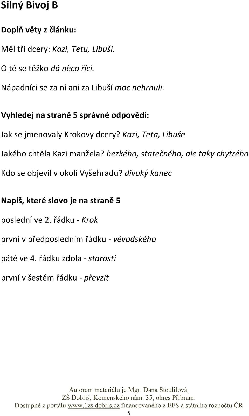 hezkého, statečného, ale taky chytrého Kdo se objevil v okolí Vyšehradu?