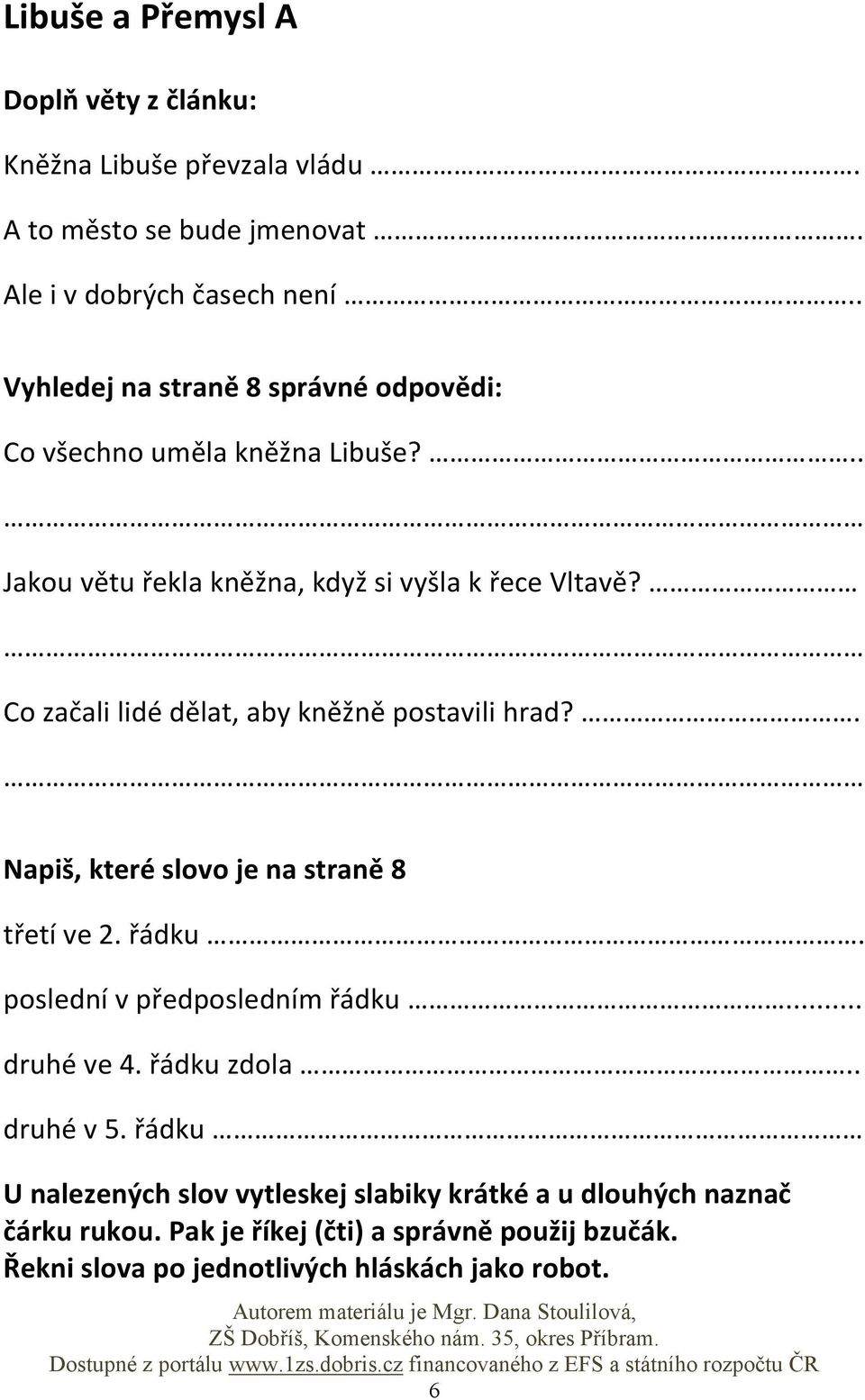 Co začali lidé dělat, aby kněžně postavili hrad?. Napiš, které slovo je na straně 8 třetí ve 2. řádku. poslední v předposledním řádku... druhé ve 4.