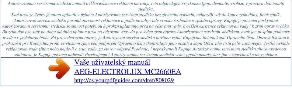 Autorizovan servisn stedisko posoud oprvnnost reklamace a podle povahy vady vrobku rozhodne o zpsobu opravy.