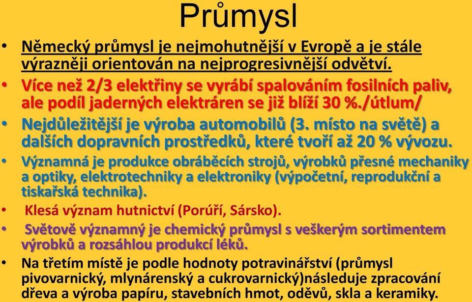 místo na světě) a dalších dopravních prostředků, které tvoří až 20 % vývozu.