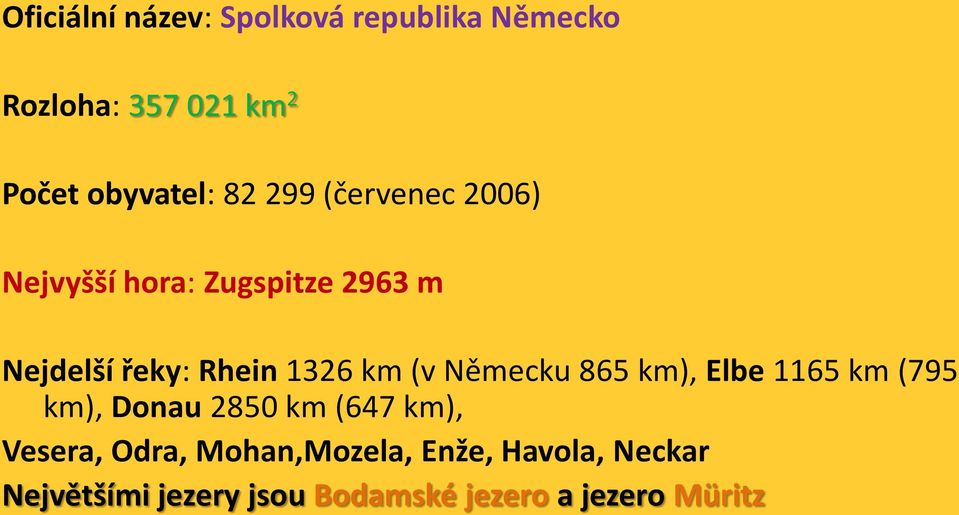 (v Německu 865 km), Elbe 1165 km (795 km), Donau 2850 km (647 km), Vesera, Odra,