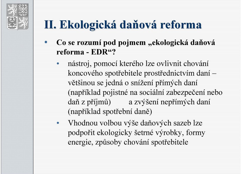 snížení přímých daní (například pojistné na sociální zabezpečení nebo daň z příjmů) a zvýšení nepřímých daní