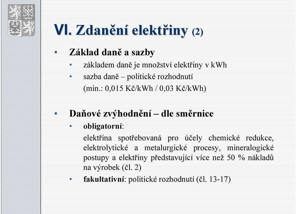 : 0,015 Kč/kWh / 0,03 Kč/kWh) Daňové zvýhodnění dle směrnice obligatorní: elektřina spotřebovaná pro