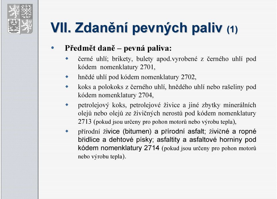 nomenklatury 2704, petrolejový koks, petrolejové živice a jiné zbytky minerálních olejů nebo olejů ze živičných nerostů pod kódem nomenklatury 2713 (pokud jsou