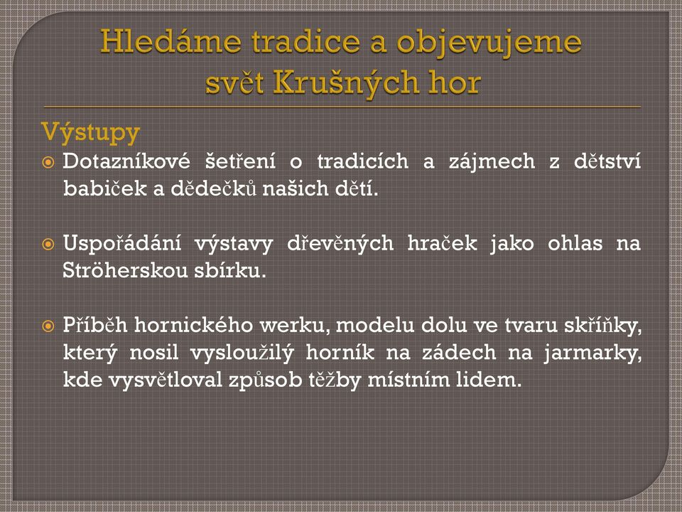 Uspořádání výstavy dřevěných hraček jako ohlas na Ströherskou sbírku.