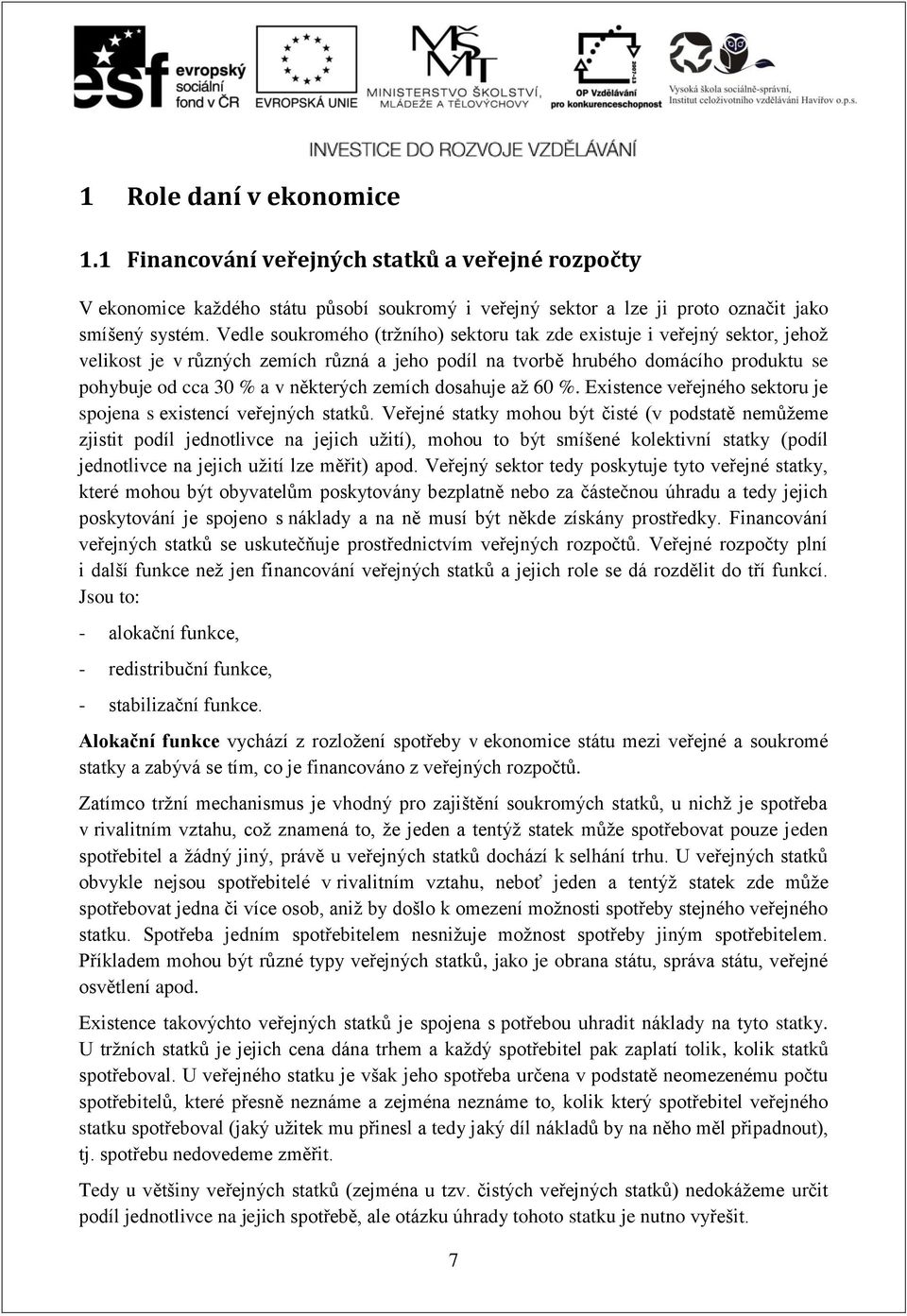 zemích dosahuje až 60 %. Existence veřejného sektoru je spojena s existencí veřejných statků.