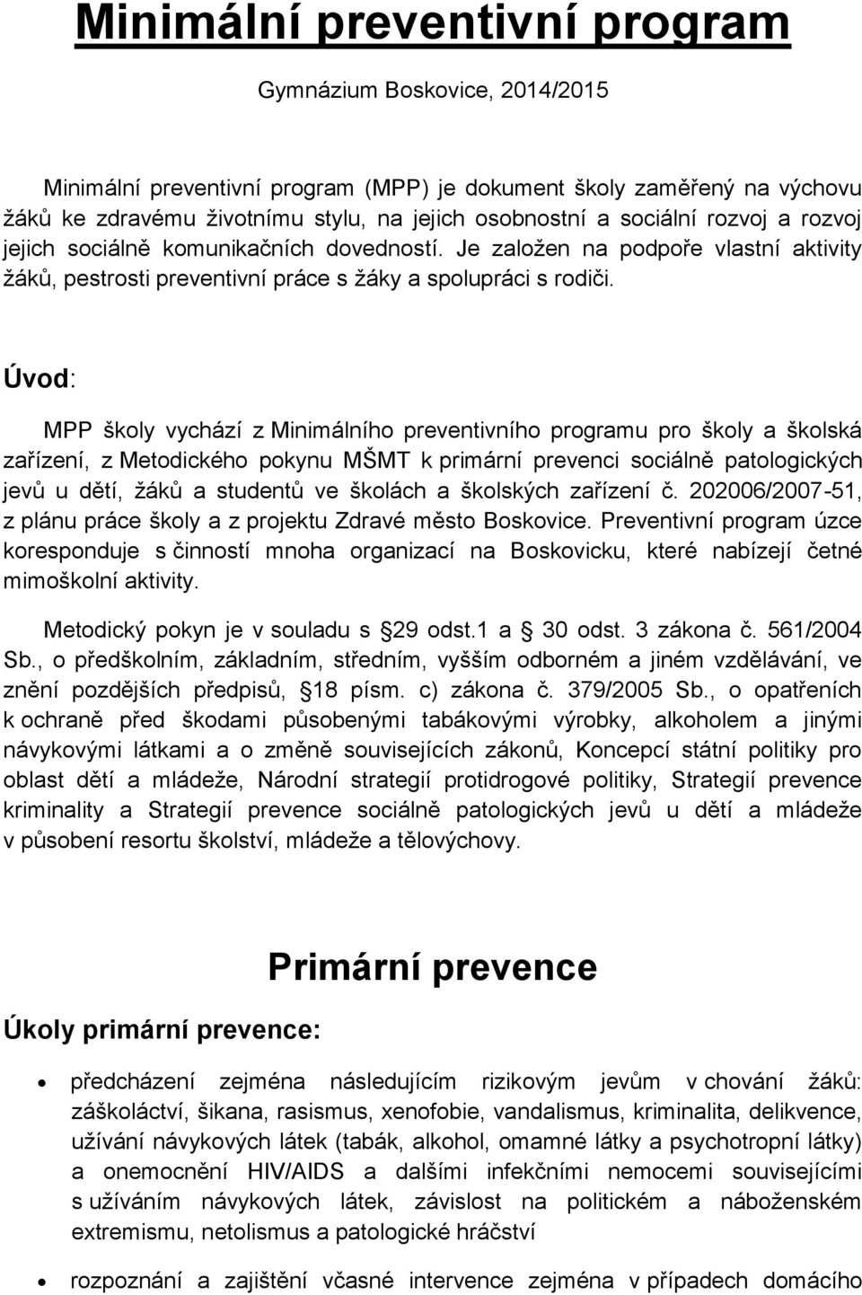 Úvod: MPP školy vychází z Minimálního preventivního programu pro školy a školská zařízení, z Metodického pokynu MŠMT k primární prevenci sociálně patologických jevů u dětí, žáků a studentů ve školách