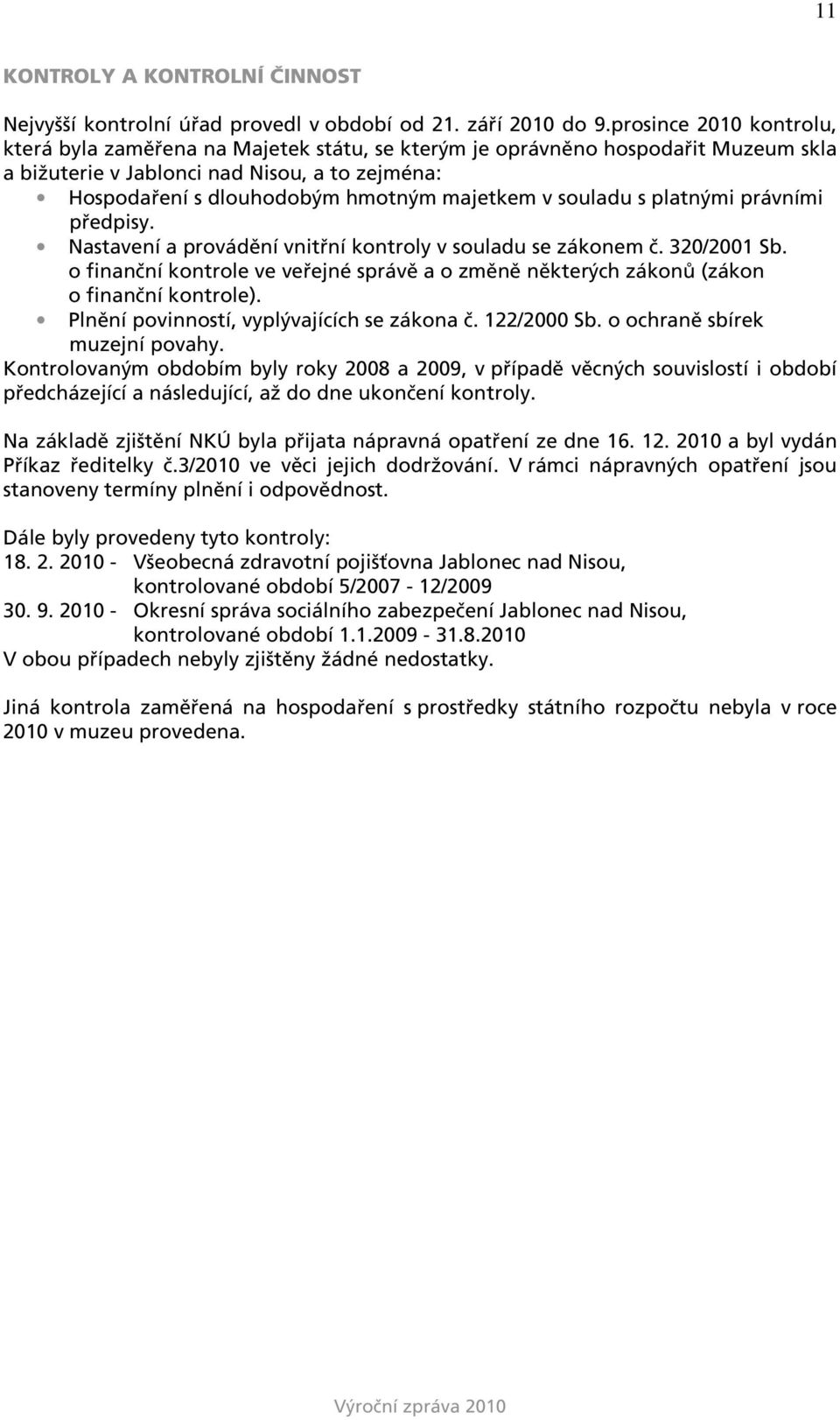 v souladu s platnými právními předpisy. Nastavení a provádění vnitřní kontroly v souladu se zákonem č. 320/2001 Sb.
