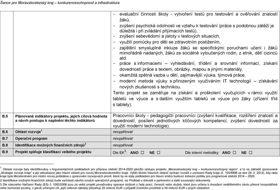 s podobnou zátěží je důležitá i při zvládání přijímacích testů), - zvýšení sebevědomí a jistoty v testových situacích, - využití pomůcky pro děti se zdravotním postižením, - zajištění smysluplné