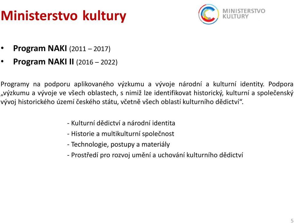 Podpora výzkumu a vývoje ve všech oblastech, s nimiž lze identifikovat historický, kulturní a společenský vývoj historického