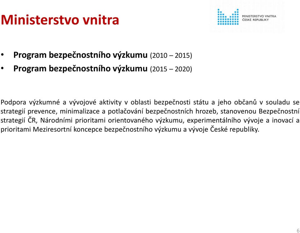 a potlačování bezpečnostních hrozeb, stanovenou Bezpečnostní strategií ČR, Národními prioritami orientovaného