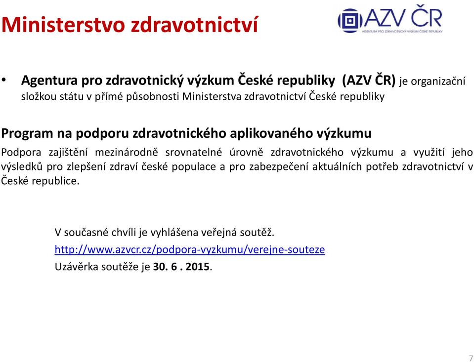 úrovně zdravotnického výzkumu a využití jeho výsledků pro zlepšení zdraví české populace a pro zabezpečení aktuálních potřeb zdravotnictví v