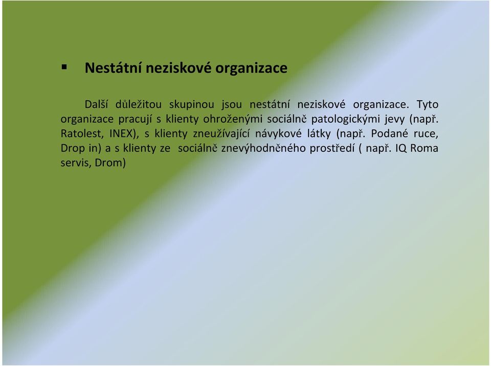 Tyto organizace pracují s klienty ohroženými sociálně patologickými jevy (např.