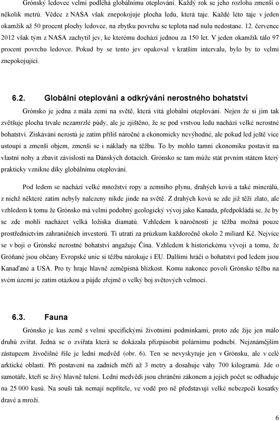 V jeden okamžik tálo 97 procent povrchu ledovce. Pokud by se tento jev opakoval v kratším intervalu, bylo by to velmi znepokojující. 6.2.