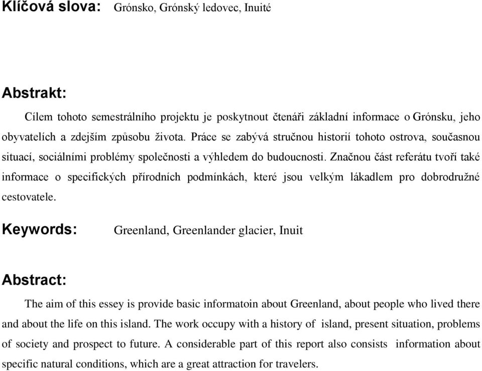 Značnou část referátu tvoří také informace o specifických přírodních podmínkách, které jsou velkým lákadlem pro dobrodružné cestovatele.