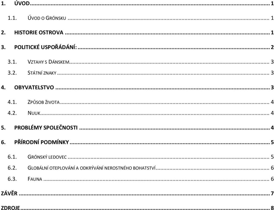 PROBLÉMY SPOLEČNOSTI... 4 6. PŘÍRODNÍ PODMÍNKY... 5 6.1. GRÓNSKÝ LEDOVEC... 5 6.2.