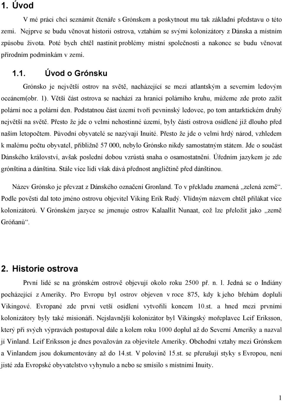 Poté bych chtěl nastínit problémy místní společnosti a nakonec se budu věnovat přírodním podmínkám v zemi. 1.