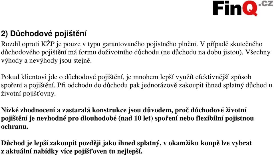 Pokud klientovi jde o důchodové pojištění, je mnohem lepší využít efektivnější způsob spoření a pojištění.