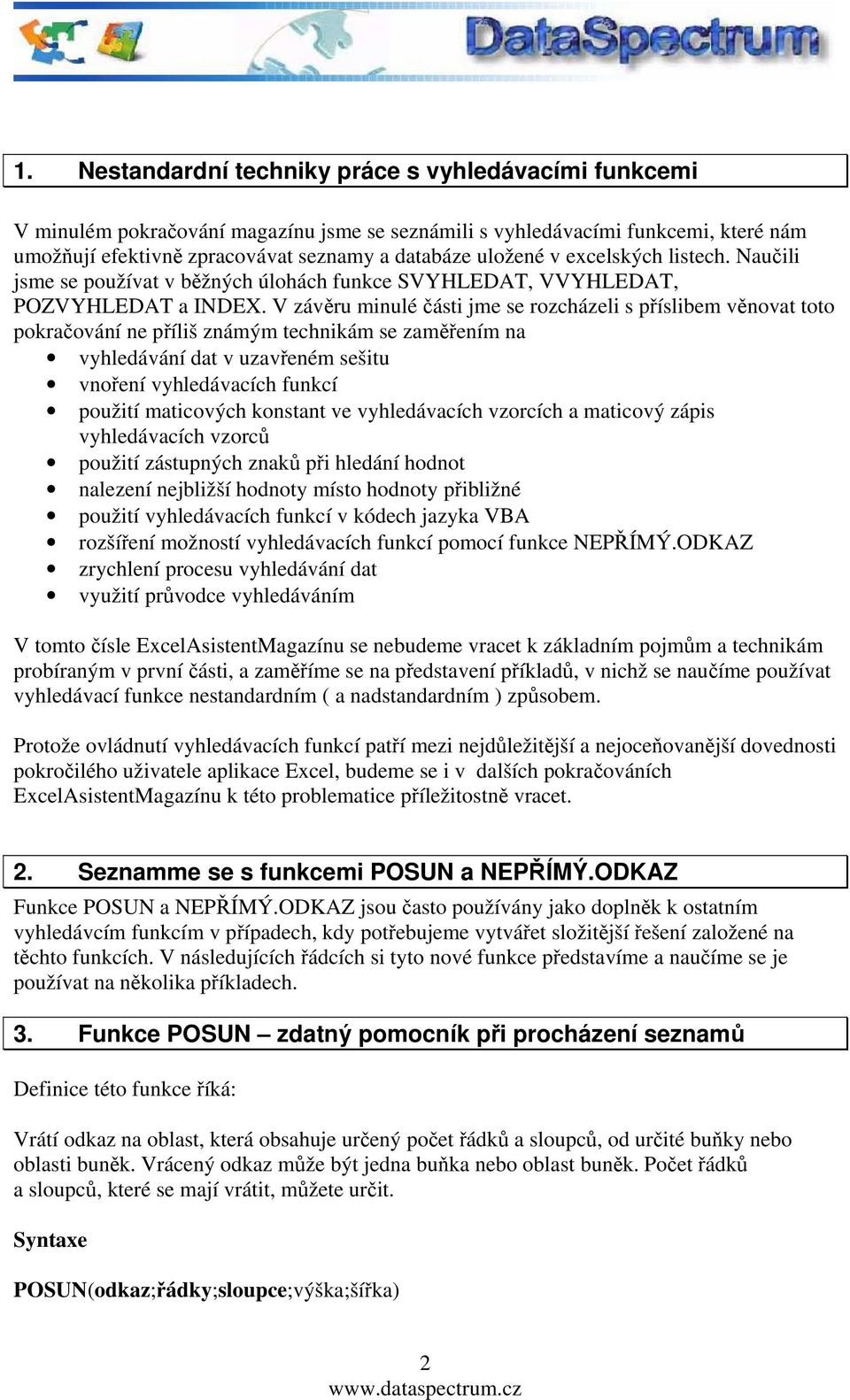 V závěru minulé části jme se rozcházeli s příslibem věnovat toto pokračování ne příliš známým technikám se zaměřením na vyhledávání dat v uzavřeném sešitu vnoření vyhledávacích funkcí použití