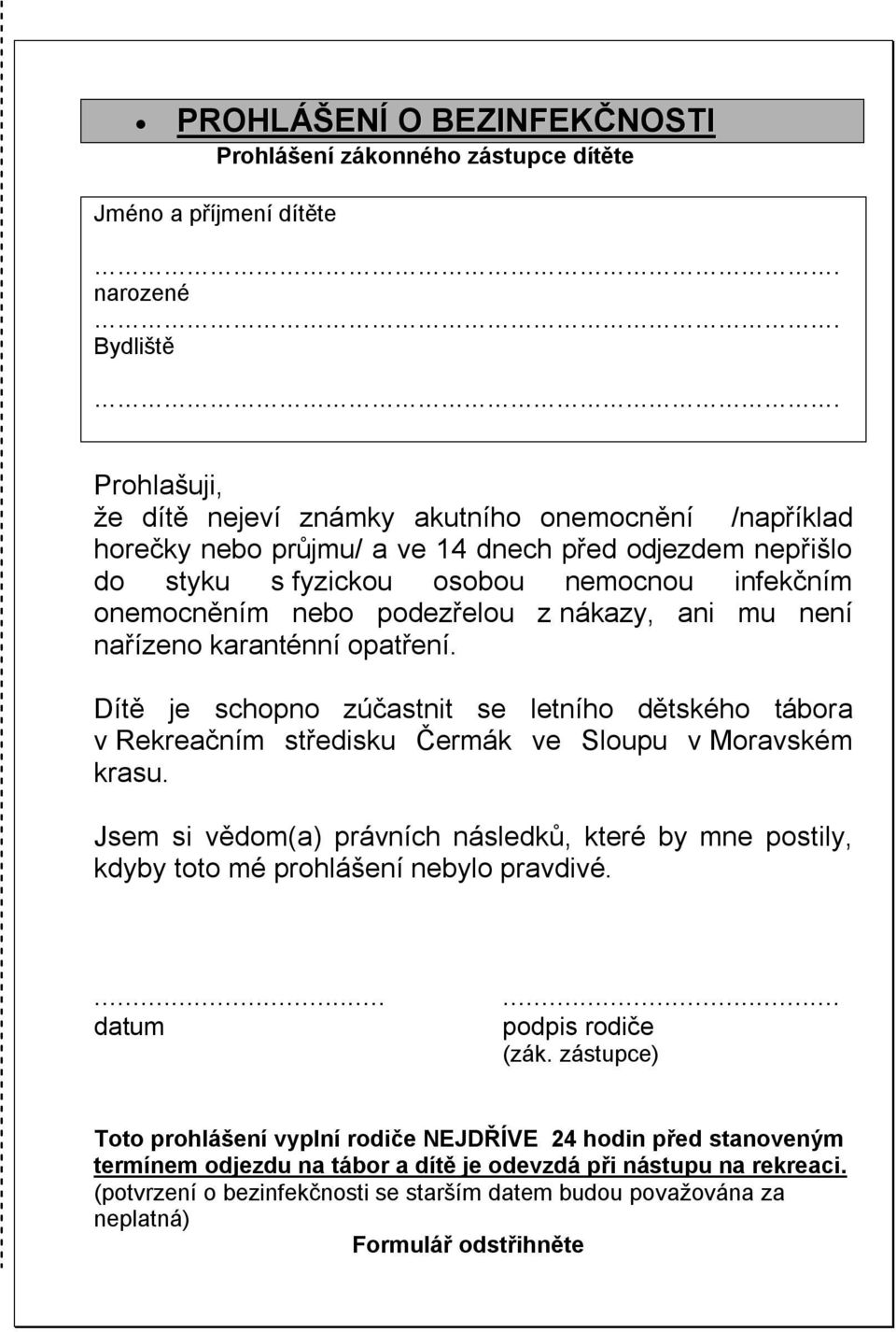 nákazy, ani mu není nařízeno karanténní opatření. Dítě je schopno zúčastnit se letního dětského tábora v Rekreačním středisku Čermák ve Sloupu v Moravském krasu.