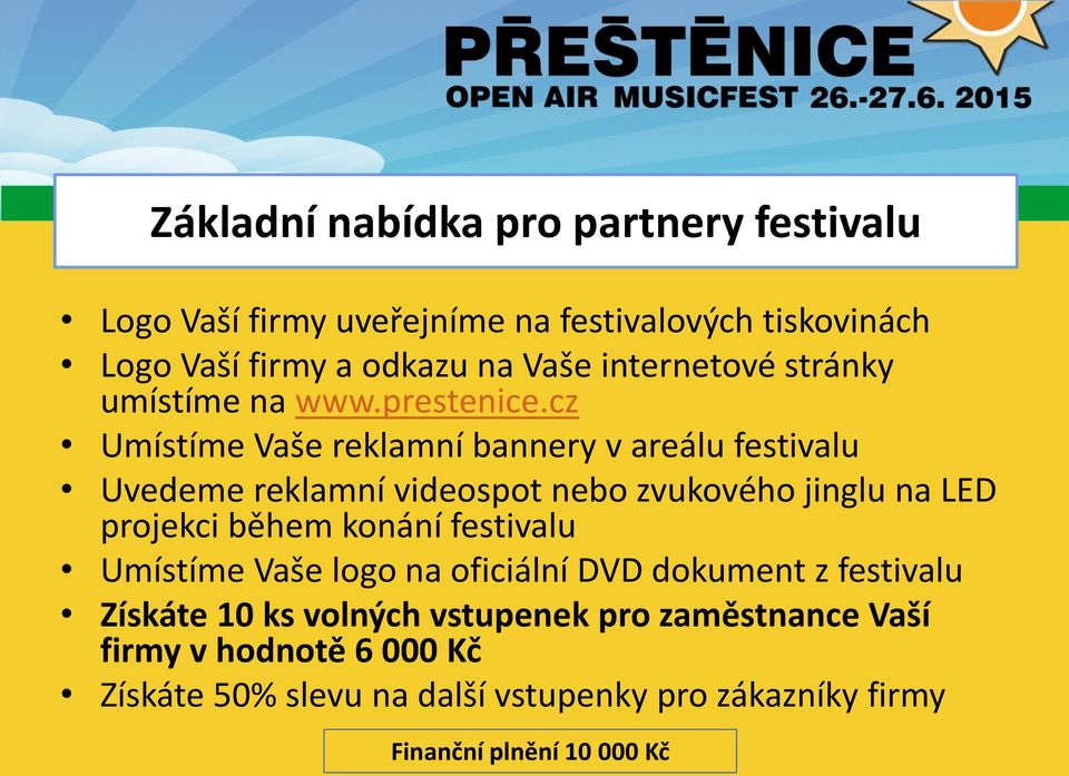 cz Umístíme Vaše reklamní bannery v areálu festivalu Uvedeme reklamní videospot nebo zvukového jinglu na LED projekci během konání