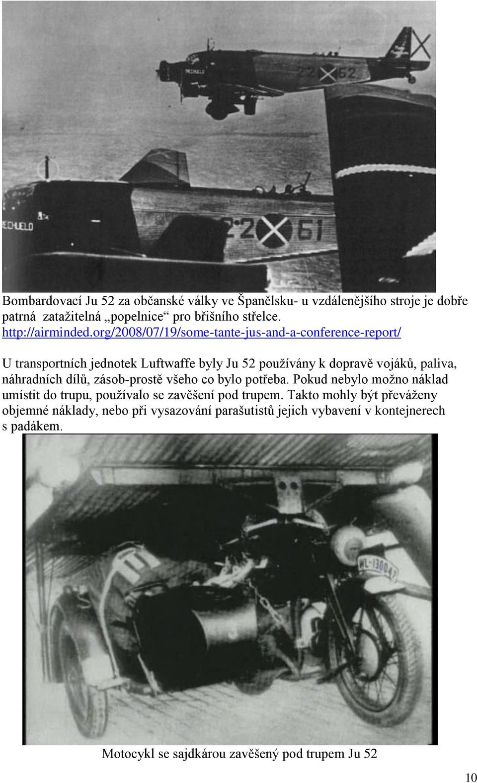 org/2008/07/19/some-tante-jus-and-a-conference-report/ U transportních jednotek Luftwaffe byly Ju 52 používány k dopravě vojáků, paliva,