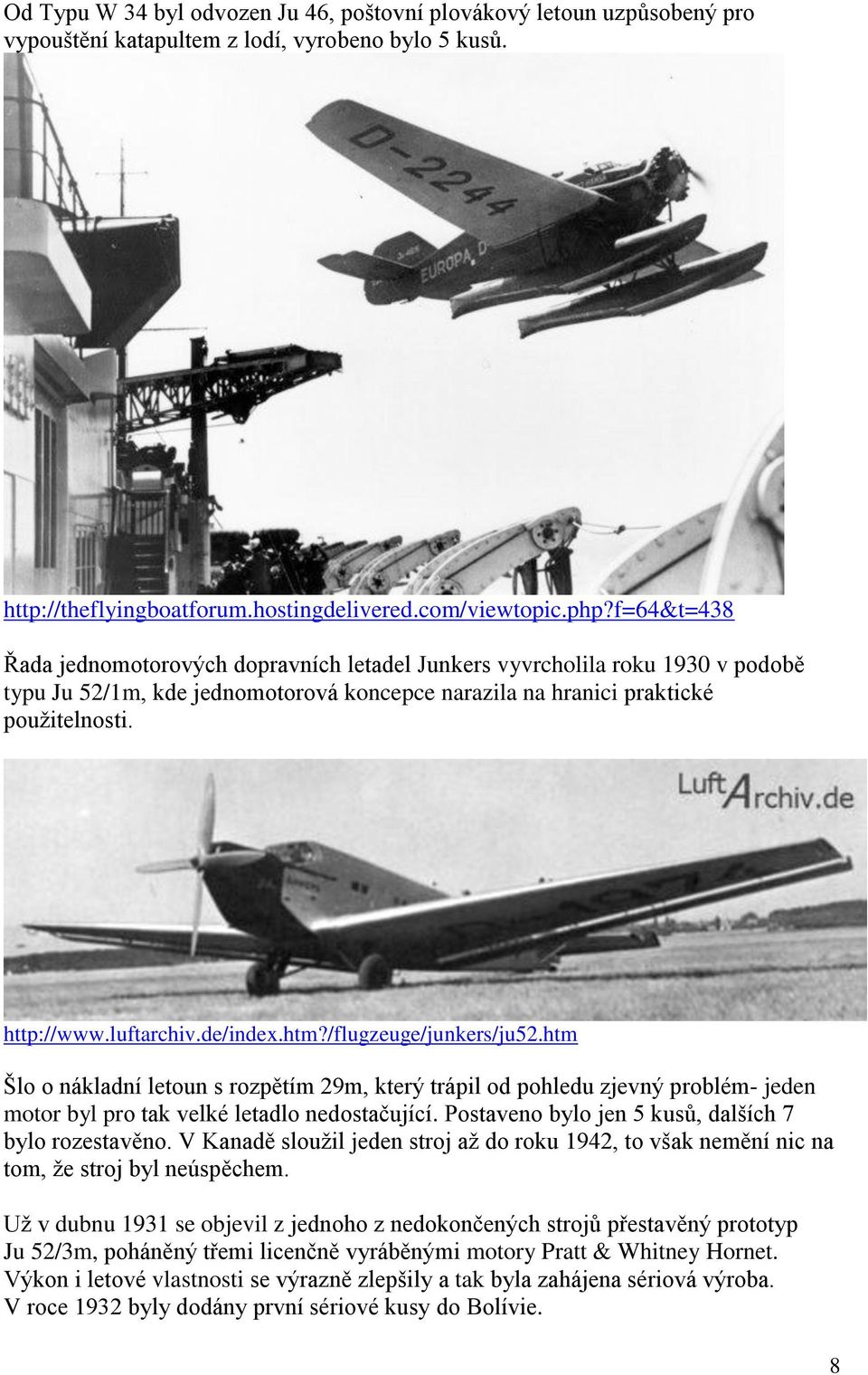 de/index.htm?/flugzeuge/junkers/ju52.htm Šlo o nákladní letoun s rozpětím 29m, který trápil od pohledu zjevný problém- jeden motor byl pro tak velké letadlo nedostačující.