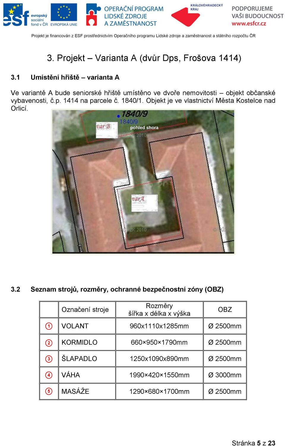 1414 na parcele č. 1840/1. Objekt je ve vlastnictví Města Kostelce nad Orlicí. pohled shora 3.