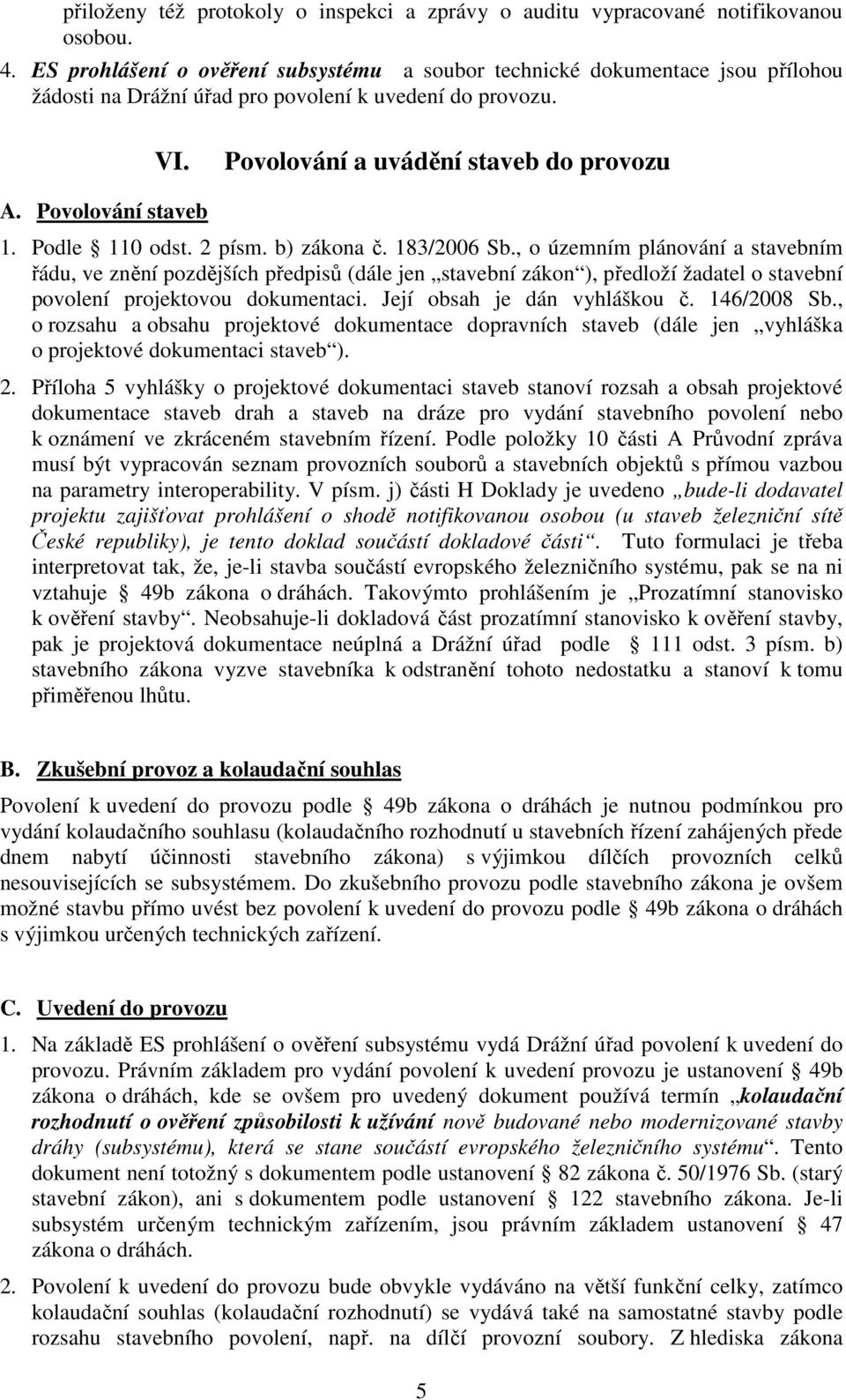 Povolování staveb 1. Podle 110 odst. 2 písm. b) zákona č. 183/2006 Sb.