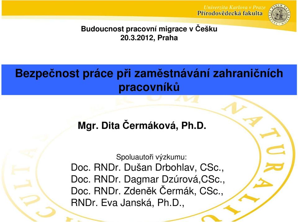 Mgr. Dita Čermáková, Ph.D. Spoluautoři výzkumu: Doc. RNDr.