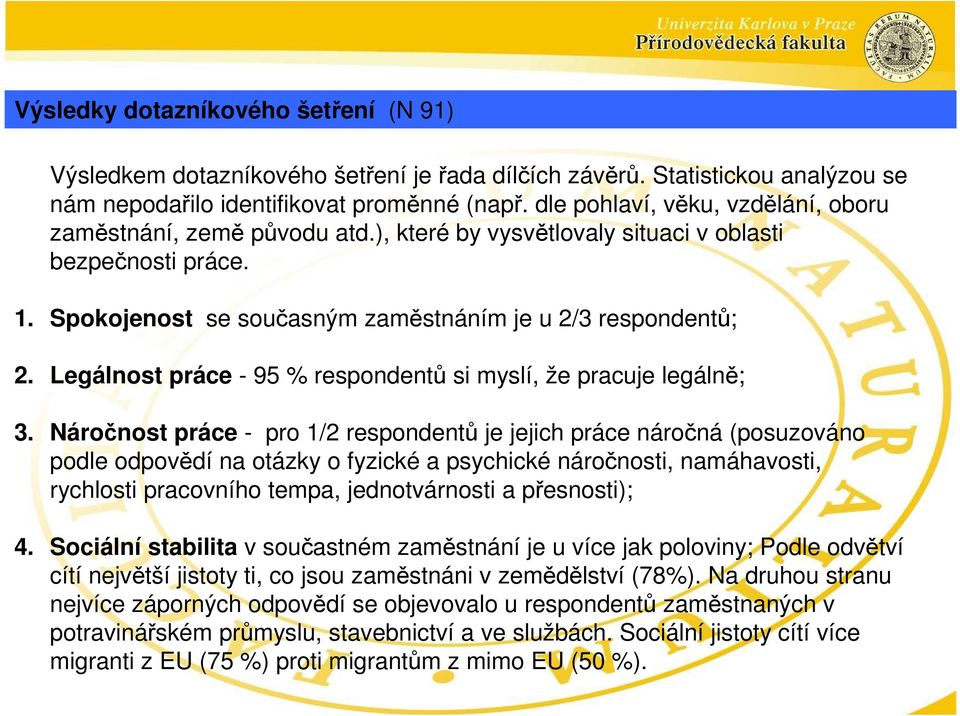 Legálnost práce - 95 % respondentů si myslí, že pracuje legálně; 3.