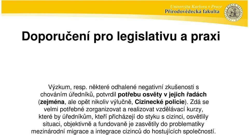 opět nikoliv výlučně, Cizinecké policie).