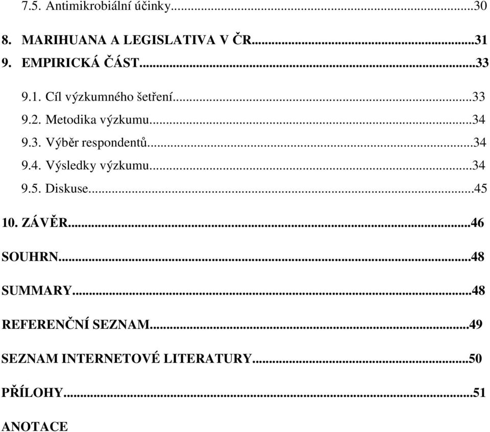 ..34 9.4. Výsledky výzkumu...34 9.5. Diskuse...45 10. ZÁVĚR...46 SOUHRN...48 SUMMARY.